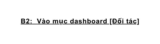 B2 Vào mục dashboard Đối tác